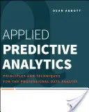 Angewandte prädiktive Analytik: Prinzipien und Techniken für den professionellen Datenanalysten - Applied Predictive Analytics: Principles and Techniques for the Professional Data Analyst