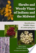 Sträucher und holzige Reben in Indiana und dem Mittleren Westen: Identifizierung, Wert für die Tierwelt und Verwendung in der Landschaftsgestaltung - Shrubs and Woody Vines of Indiana and the Midwest: Identification, Wildlife Values, and Landscaping Use