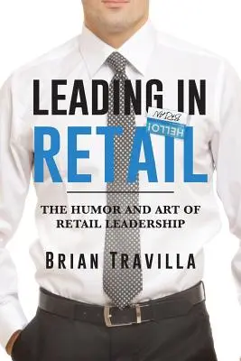 Führen im Einzelhandel: Der Humor und die Kunst der Führung im Einzelhandel - Leading in Retail: The Humor and Art of Retail Leadership
