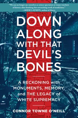Down Along with That Devil's Bones: Eine Abrechnung mit Denkmälern, Erinnerung und dem Erbe der weißen Vorherrschaft - Down Along with That Devil's Bones: A Reckoning with Monuments, Memory, and the Legacy of White Supremacy