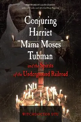 Die Beschwörung von Harriet Mama Moses Tubman und den Geistern der Underground Railroad - Conjuring Harriet Mama Moses Tubman and the Spirits of the Underground Railroad
