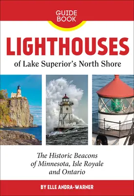 Leuchttürme an der Nordküste des Lake Superior: Die historischen Leuchttürme von Minnesota, Isle Royale und Ontario - Lighthouses of Lake Superior's North Shore: The Historic Beacons of Minnesota, Isle Royale and Ontario