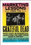 Marketing-Lektionen von den Grateful Dead: Was jedes Unternehmen von der ikonischsten Band der Geschichte lernen kann - Marketing Lessons from the Grateful Dead: What Every Business Can Learn from the Most Iconic Band in History