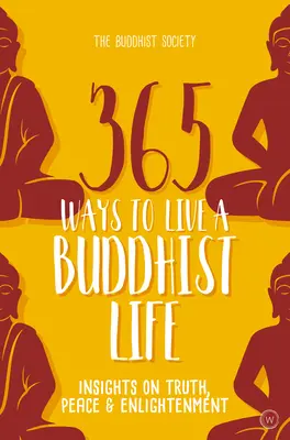 365 Wege, ein buddhistisches Leben zu führen: Einsichten in Wahrheit, Frieden und Erleuchtung - 365 Ways to Live a Buddhist Life: Insights on Truth, Peace and Enlightenment