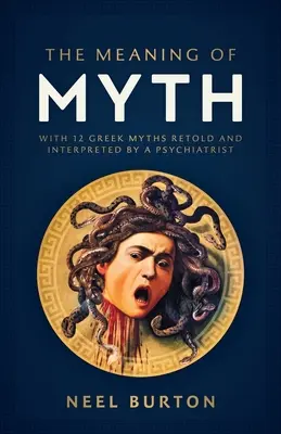 Die Bedeutung des Mythos: 12 griechische Mythen neu erzählt und interpretiert von einem Psychiater - The Meaning of Myth: With 12 Greek Myths Retold and Interpreted by a Psychiatrist