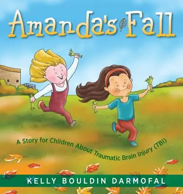 Amandas Sturz: Eine Geschichte für Kinder über traumatische Hirnverletzungen (TBI) - Amanda's Fall: A Story for Children About Traumatic Brain Injury (TBI)