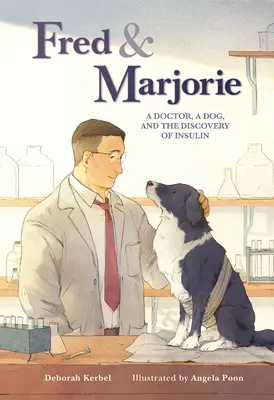 Fred und Marjorie: Ein Arzt, ein Hund und die Entdeckung des Insulins - Fred & Marjorie: A Doctor, a Dog, and the Discovery of Insulin