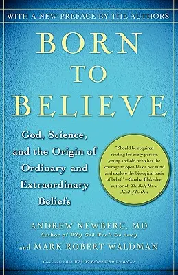Geboren um zu glauben: Gott, Wissenschaft und der Ursprung gewöhnlicher und außergewöhnlicher Überzeugungen - Born to Believe: God, Science, and the Origin of Ordinary and Extraordinary Beliefs