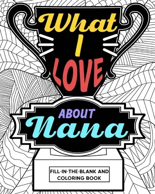 Was ich an Nana liebe Malbuch - What I Love About Nana Coloring Book