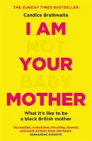 Ich bin nicht deine Baby-Mutter - THE SUNDAY TIMES BESTSELLER - I Am Not Your Baby Mother - THE SUNDAY TIMES BESTSELLER