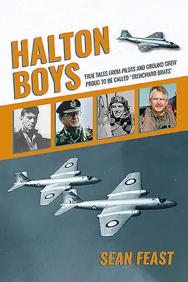 Halton Boys: Wahre Geschichten von Piloten und Bodenpersonal, die stolz darauf sind, als „Trenchard Brats“ bezeichnet zu werden - Halton Boys: True Tales from Pilots and Ground Crew Proud to Be Called 'trenchard Brats'