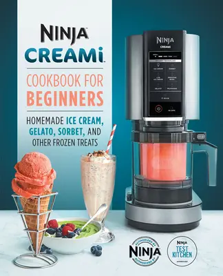 Ninja Creami Kochbuch für Einsteiger: Hausgemachtes Speiseeis, Gelato, Sorbet und andere gefrorene Leckereien - Ninja Creami Cookbook for Beginners: Homemade Ice Cream, Gelato, Sorbet, and Other Frozen Treats