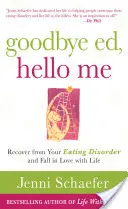 Goodbye Ed, Hello Me: Erholen Sie sich von Ihrer Essstörung und verlieben Sie sich in das Leben - Goodbye Ed, Hello Me: Recover from Your Eating Disorder and Fall in Love with Life