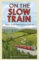 Mit dem Bummelzug: Zwölf große britische Eisenbahnreisen - On the Slow Train: Twelve Great British Railway Journeys