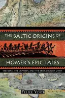 Die baltischen Ursprünge von Homers epischen Erzählungen: Die Ilias, die Odyssee und die Wanderung des Mythos - The Baltic Origins of Homer's Epic Tales: The Iliad, the Odyssey, and the Migration of Myth