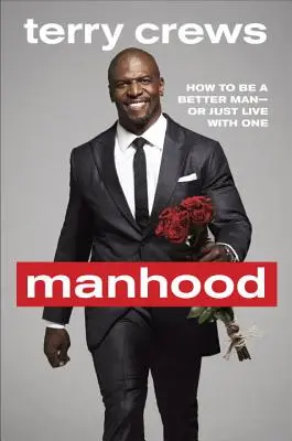Männlichkeit: Wie man ein besserer Mann wird oder einfach mit einem lebt - Manhood: How to Be a Better Man or Just Live with One