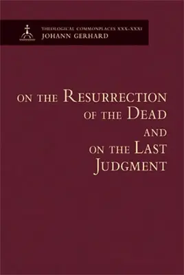 Über die Auferstehung der Toten und das Jüngste Gericht - Theologische Gemeinplätze - On the Resurrection of the Dead and on the Last Judgment - Theological Commonplaces