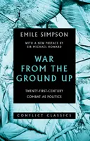 Krieg von Grund auf - Kampf als Politik im einundzwanzigsten Jahrhundert - War from the Ground Up - Twenty-First-Century Combat as Politics