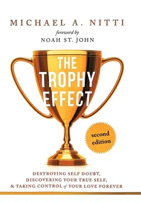 Der Trophäen-Effekt: Zerstöre Selbstzweifel, entdecke dein wahres Selbst und übernimm die Kontrolle über dein Leben für immer! - The Trophy Effect: Destroying Self-Doubt, Discovering Your True Self, and Taking Control of Your Life Forever!