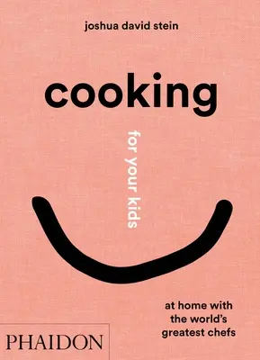 Kochen Sie für Ihre Kinder: Zu Hause mit den größten Köchen der Welt - Cooking for Your Kids: At Home with the World's Greatest Chefs