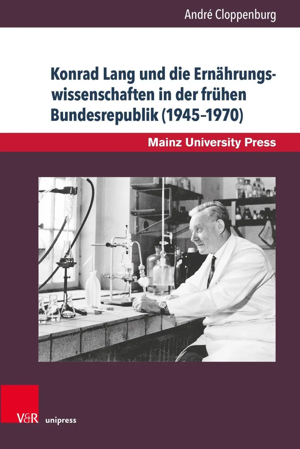 Konrad Lang and the Nutritional Sciences in the Early Federal Republic (1945-1970): A Contribution to the History of Mainz University - Konrad Lang Und Die Ernahrungswissenschaften in Der Fruhen Bundesrepublik (1945-1970): Ein Beitrag Zur Mainzer Universitatsgeschichte