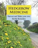 Hedgerow Medicine - Ernten Sie Ihre eigenen Kräuterheilmittel und stellen Sie sie her - Hedgerow Medicine - Harvest and Make your own Herbal Remedies