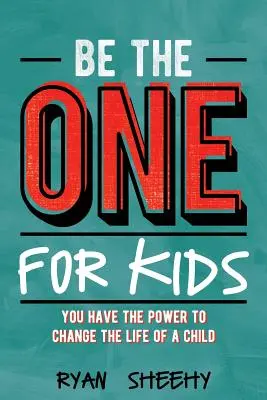 Be the One for Kids: Du hast die Macht, das Leben eines Kindes zu verändern - Be the One for Kids: You Have the Power to Change the Life of a Child