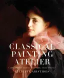 Klassisches Malerei-Atelier: Ein zeitgenössischer Leitfaden für die traditionelle Atelierpraxis - Classical Painting Atelier: A Contemporary Guide to Traditional Studio Practice