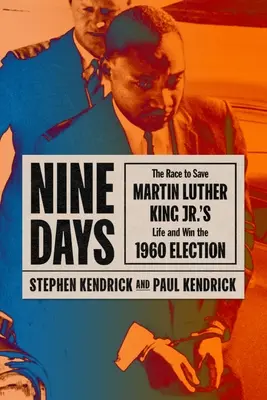 Neun Tage: Der Wettlauf um das Leben von Martin Luther King Jr. und den Sieg bei den Wahlen 1960 - Nine Days: The Race to Save Martin Luther King Jr.'s Life and Win the 1960 Election