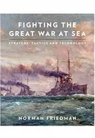 Den Großen Krieg zur See führen: Strategie, Taktik und Technologie - Fighting the Great War at Sea: Strategy, Tactics and Technology