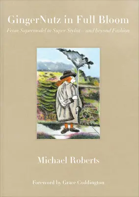 Gingernutz in voller Blüte: Vom Supermodel zum Superstylisten - und über die Mode hinaus - Gingernutz in Full Bloom: From Supermodel to Super Stylist--And Beyond Fashion