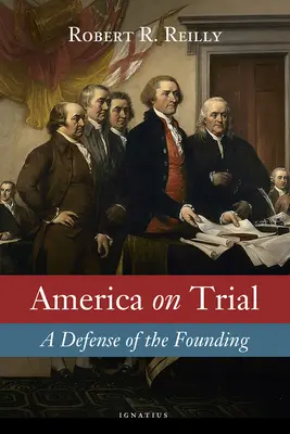 Amerika auf dem Prüfstand: Eine Verteidigung der Gründungsväter - America on Trial: A Defense of the Founding