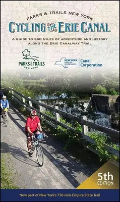 Radfahren am Eriekanal, Fünfte Ausgabe: Ein Führer zu 360 Meilen Abenteuer und Geschichte entlang des Erie Canalway Trail - Cycling the Erie Canal, Fifth Edition: A Guide to 360 Miles of Adventure and History Along the Erie Canalway Trail