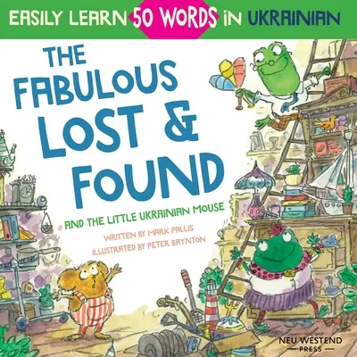 The Fabulous Lost & Found und die kleine ukrainische Maus: herzerwärmendes und lustiges zweisprachiges englisch-ukrainisches Buch für Kinder zum Lernen von 50 ukrainischen Wörtern - The Fabulous Lost & Found and the little Ukrainian mouse: heartwarming & fun bilingual English Ukrainian book for kids to learn 50 Ukrainian words