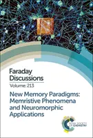 Neue Speicherparadigmen: Memristive Phänomene und neuromorphe Anwendungen: Faraday-Diskussion 213 - New Memory Paradigms: Memristive Phenomena and Neuromorphic Applications: Faraday Discussion 213