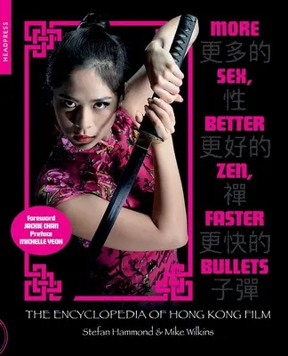 Mehr Sex, besseres Zen, schnellere Kugeln: Die Enzyklopädie des Hongkong-Films - More Sex, Better Zen, Faster Bullets: The Encyclopedia of Hong Kong Film