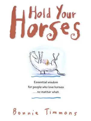 Haltet eure Pferde: Nuggets der Wahrheit für Menschen, die Pferde lieben ... egal, was passiert - Hold Your Horses: Nuggets of Truth for People Who Love Horses...No Matter What