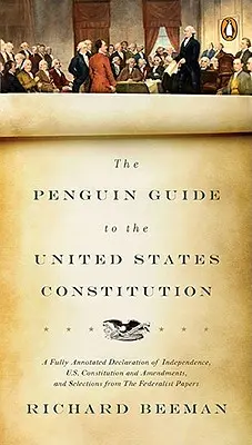 Der Penguin-Führer zur Verfassung der Vereinigten Staaten: Eine vollständig kommentierte Unabhängigkeitserklärung, die US-Verfassung und ihre Zusätze sowie eine Auswahl von - The Penguin Guide to the United States Constitution: A Fully Annotated Declaration of Independence, U.S. Constitution and Amendments, and Selections f