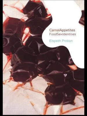 Fleischlicher Appetit: Essensidentitäten - Carnal Appetites: Foodsexidentities