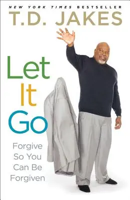 Lass es los: Vergeben Sie, damit Ihnen vergeben werden kann - Let It Go: Forgive So You Can Be Forgiven