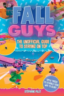 Fall Guys: Der inoffizielle Leitfaden, um an der Spitze zu bleiben - Fall Guys: The Unofficial Guide to Staying on Top