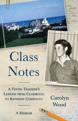 Klassenaufzeichnungen: Die Lektionen eines jungen Lehrers vom Klassenzimmer bis zum Kennedy-Komplex - Class Notes: A Young Teacher's Lessons from Classroom to Kennedy Compound