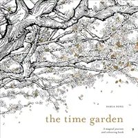 Time Garden - Eine zauberhafte Reise und ein Malbuch - Time Garden - A magical journey and colouring book