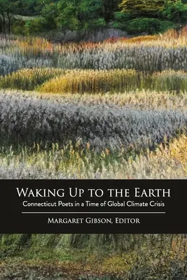 Aufwachen für die Erde: Dichter aus Connecticut in einer Zeit der globalen Klimakrise - Waking Up to the Earth: Connecticut Poets in a Time of Global Climate Crisis