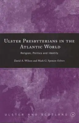 Ulster Presbyterianer in der atlantischen Welt: Religion, Politik und Identität - Ulster Presbyterians in the Atlantic World: Religion, Politics and Identity