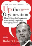 Up the Organization: Wie man verhindert, dass das Unternehmen die Menschen unterdrückt und die Gewinne schmälert - Up the Organization: How to Stop the Corporation from Stifling People and Strangling Profits