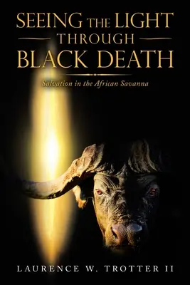 Durch den Schwarzen Tod hindurch das Licht sehen: Erlösung in der afrikanischen Savanne - Seeing the Light Through Black Death: Salvation in the African Savanna