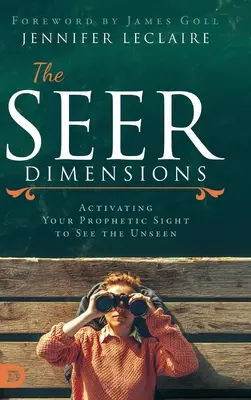 Die Dimensionen der Seher: Aktivieren Sie Ihr prophetisches Sehvermögen, um das Unsichtbare zu sehen - The Seer Dimensions: Activating Your Prophetic Sight to See the Unseen