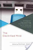 Der elektrisierte Geist: Entwicklung, Psychopathologie und Behandlung im Zeitalter von Mobiltelefonen und dem Internet - The Electrified Mind: Development, Psychopathology, and Treatment in the Era of Cell Phones and the Internet