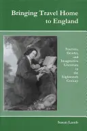 Reisen nach Hause nach England: Tourismus, Geschlecht und phantasievolle Literatur im achtzehnten Jahrhundert - Bringing Travel Home to England: Tourism, Gender, and Imaginative Literature in the Eighteenth Century